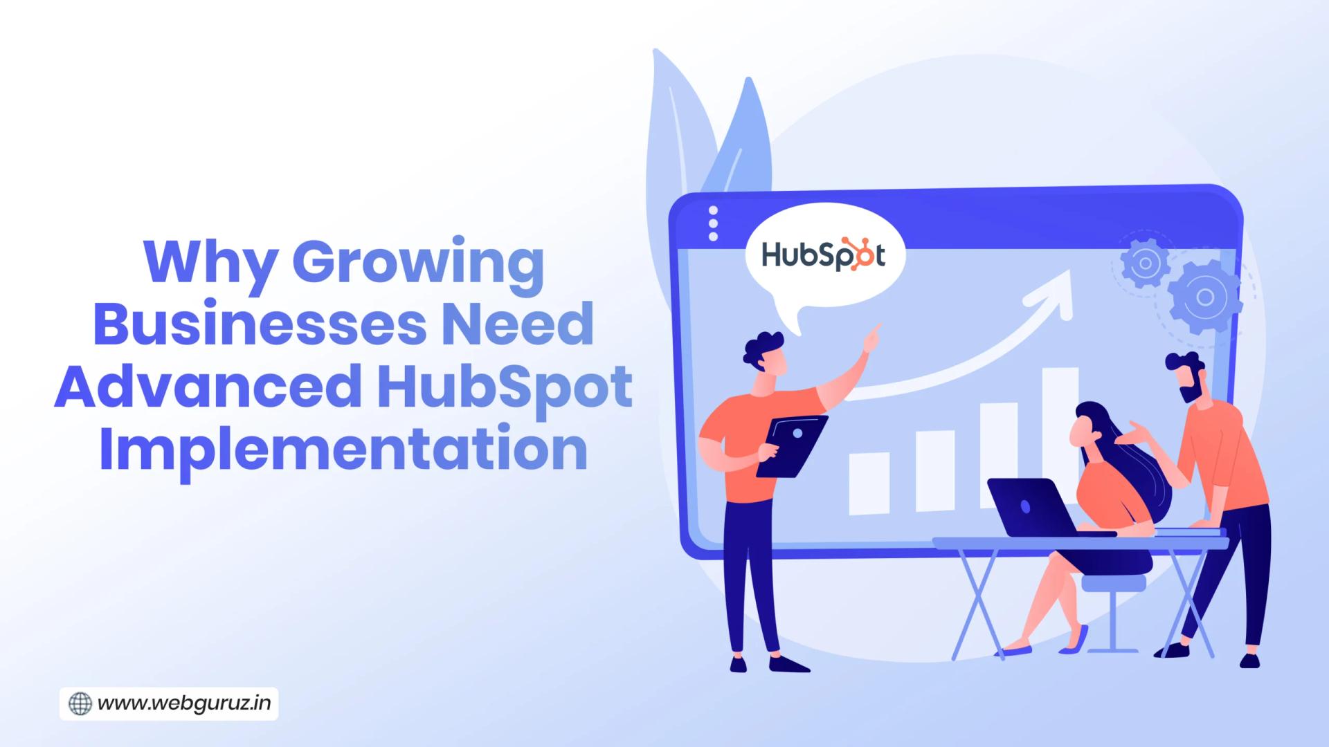 Why Growing Businesses Need Advanced HubSpot Implementation