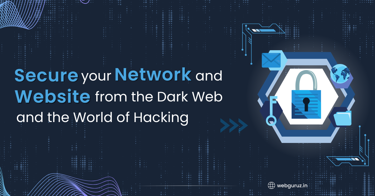 Secure Your Network and Website from the Dark Web and the World of Hacking (1)