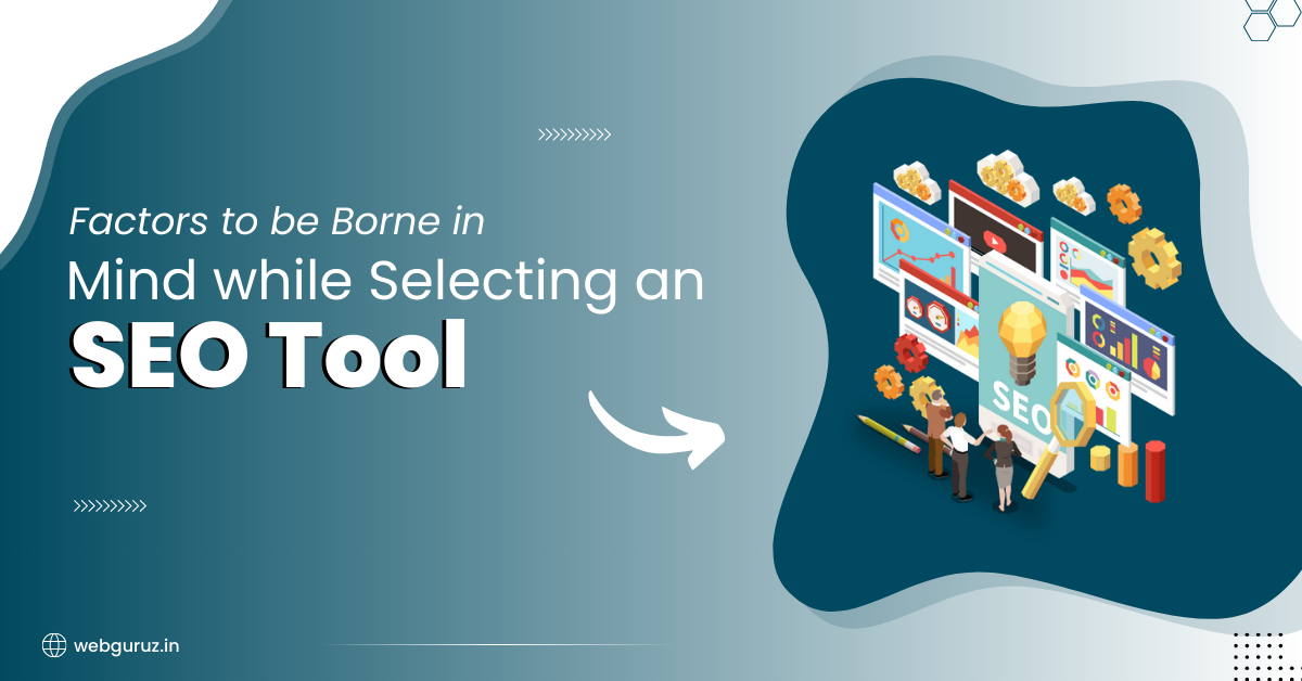Factors to be Borne in Mind while Selecting an SEO Tool
