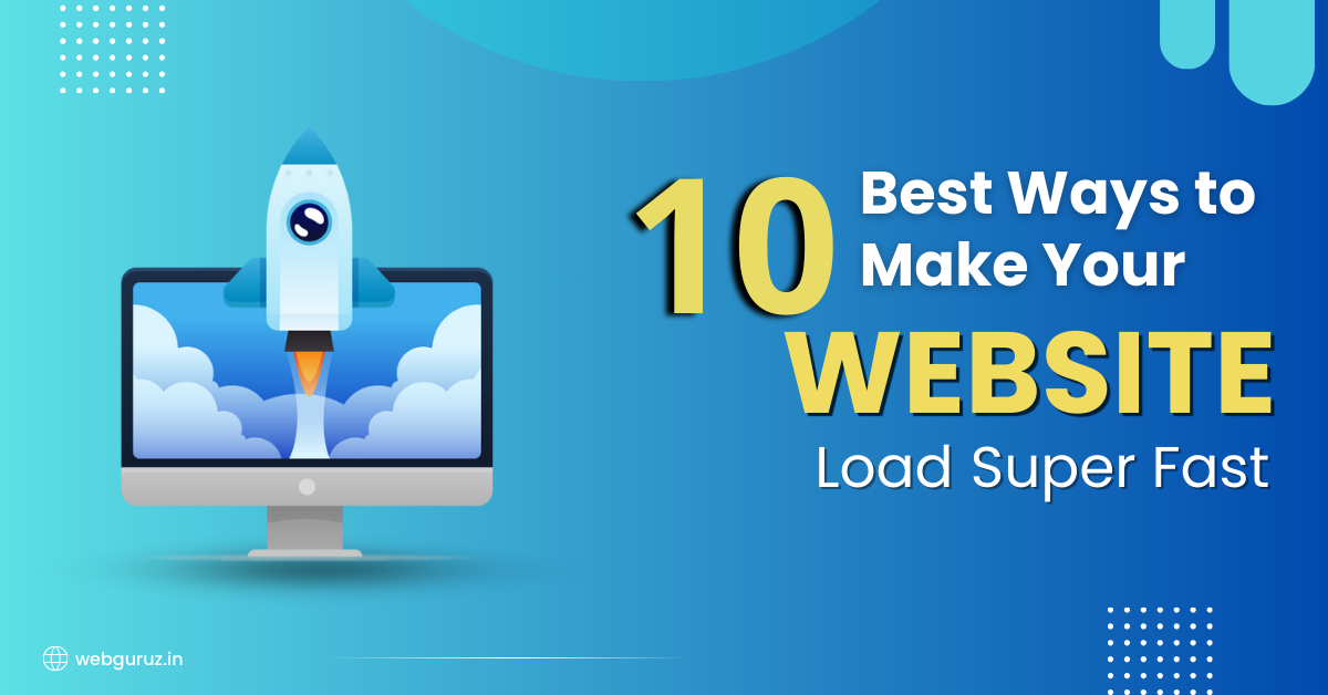 10 Best Ways to Make Your Website Load Super Fast