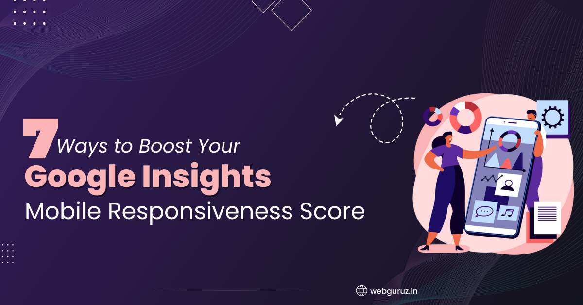7 Ways to Boost Your Google Insights Mobile Responsiveness Score