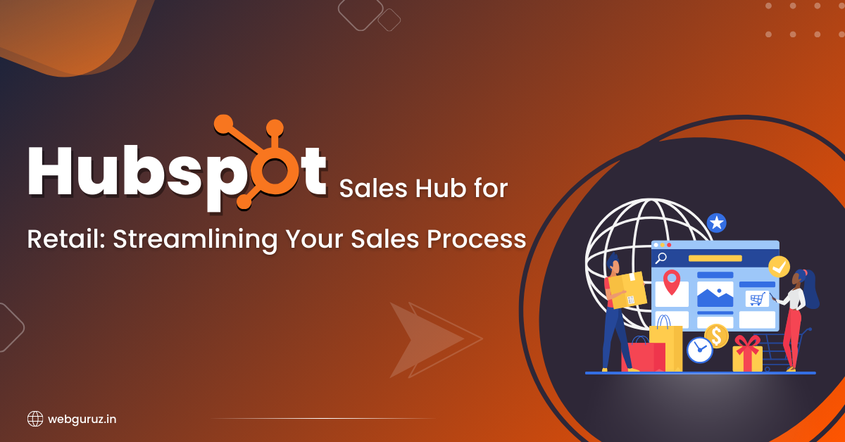 HubSpot Sales Hub for Retail Streamlining Your Sales Process